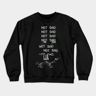 NOT SAD Crewneck Sweatshirt